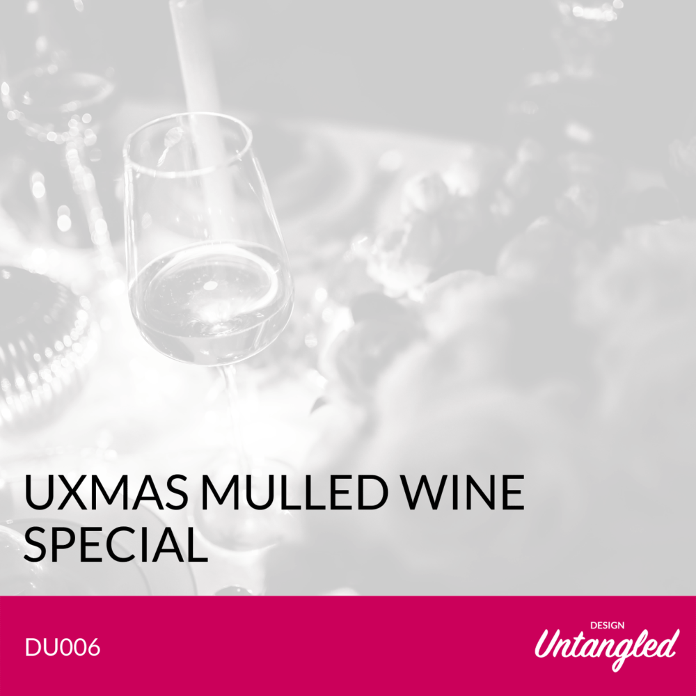 DU006 – UXmas Mulled Wine Special