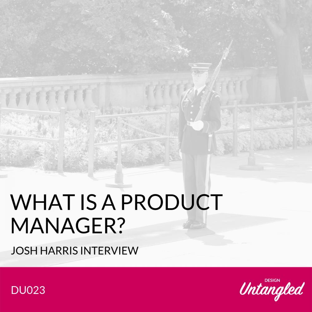 DU023 – What is a Product Manager – Interview with Josh Harris