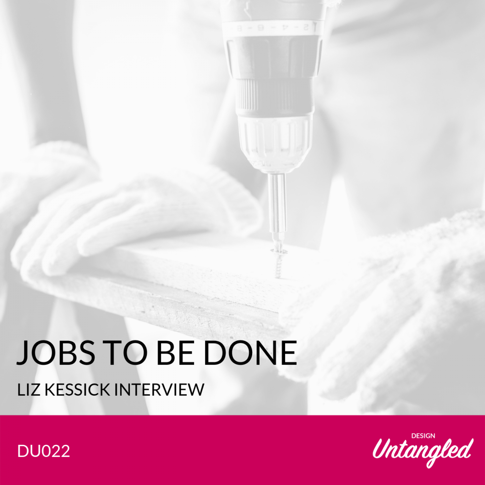 DU022 – Jobs To Be Done – Liz Kessick Interview