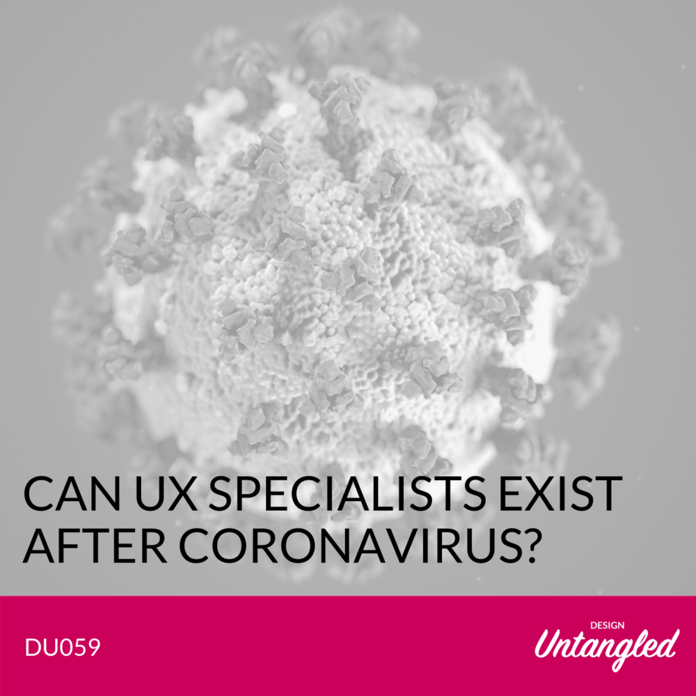DU059 - Can UX Specialists Exist After Coronavirus